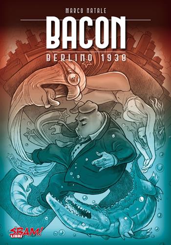 Bacon. Berlino 1938 - Marco Natale - Libro Sbam! 2022 | Libraccio.it