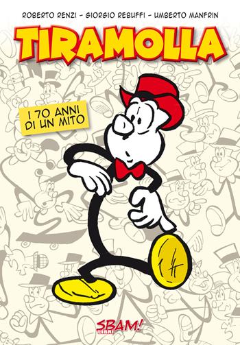 Tiramolla. I 70 anni di un mito - Roberto Renzi, Giorgio Rebuffi, Umberto Manfrin - Libro Sbam! 2022 | Libraccio.it