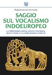 Saggio sul vocalismo indoeuropeo. La preistoria delle lingue d'Europa, Iran e India e la loro radice comune