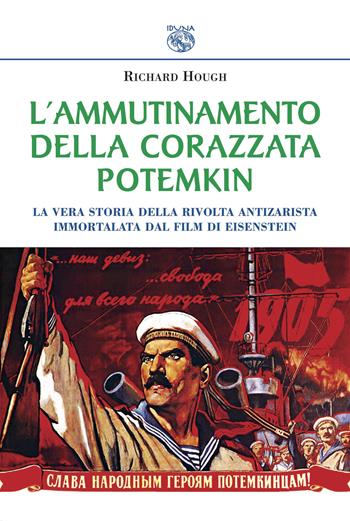 L' ammutinamento della corazzata Potemkin. La vera storia della rivolta antizarista immortalata dal film di Eisenstein - Richard Hough - Libro Iduna 2018 | Libraccio.it