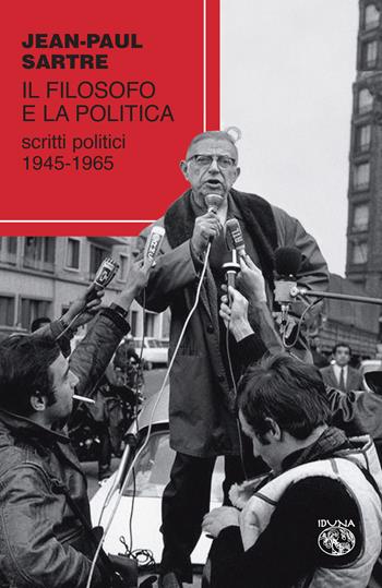 Il filosofo e la politica. Scritti politici 1945-1965 - Jean-Paul Sartre - Libro Iduna 2018 | Libraccio.it