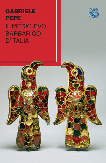 Il medio evo barbarico d'Italia - Gabriele Pepe - Libro Iduna 2018 | Libraccio.it
