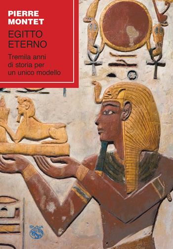Egitto eterno. Tremila anni di storia per un unico modello - Pierre Montet - Libro Iduna 2019 | Libraccio.it