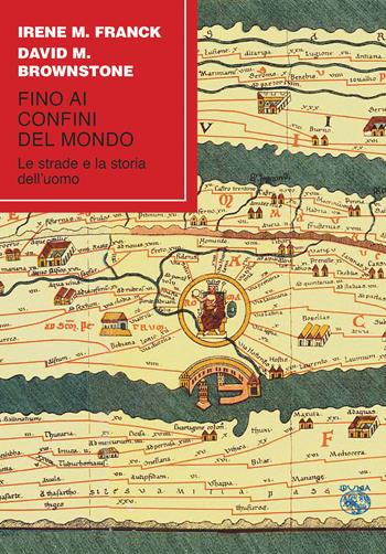 Fino ai confini del mondo. Le strade e la storia dell'uomo - Irene M. Franck, David M. Brownstone - Libro Iduna 2019 | Libraccio.it