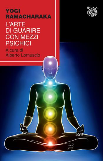 L' arte di guarire con mezzi psichici - yogi Ramacharaka - Libro Iduna 2019 | Libraccio.it