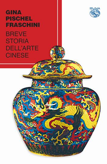 Breve storia dell'arte cinese - Gina Pischel Fraschini - Libro Iduna 2019 | Libraccio.it