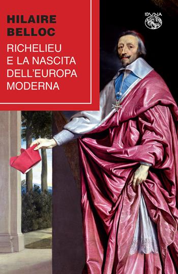 Richelieu e la nascita dell'Europa moderna - Hilaire Belloc - Libro Iduna 2019 | Libraccio.it