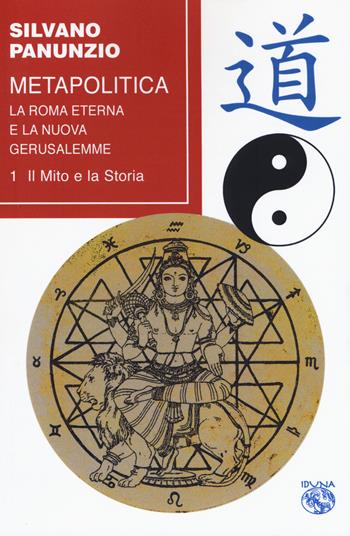 Metapolitica. La Roma eterna e la nuova Gerusalemme. Vol. 1: mito e la storia, Il. - Silvano Panunzio - Libro Iduna 2019 | Libraccio.it