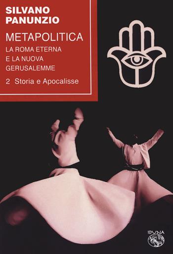 Metapolitica. La Roma eterna e la nuova Gerusalemme. Vol. 2: Storia e apocalisse. - Silvano Panunzio - Libro Iduna 2019 | Libraccio.it
