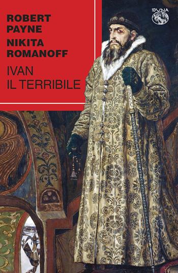 Ivan il Terribile - Robert Payne, Nikita Romanoff - Libro Iduna 2020 | Libraccio.it