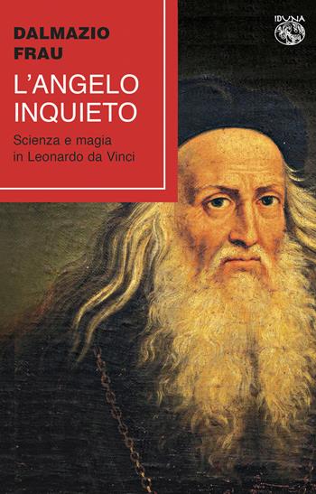 L' angelo inquieto. Scienza e magia in Leonardo da Vinci - Dalmazio Frau - Libro Iduna 2020 | Libraccio.it
