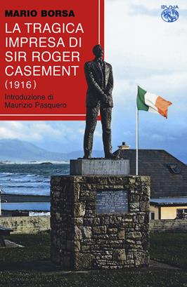 La tragica impresa di sir Roger Casement (1916) - Mario Borsa - Libro Iduna 2021 | Libraccio.it