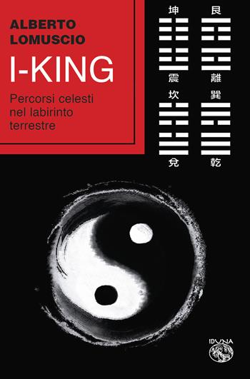 I-king. Percorsi celesti nel labirinto terrestre - Alberto Lomuscio - Libro Iduna 2020 | Libraccio.it