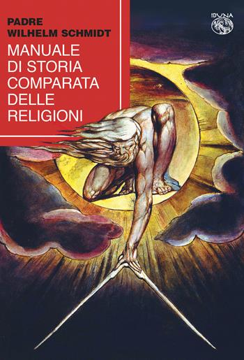 Manuale di storia comparata delle religioni - Wilhelm Schmidt - Libro Iduna 2021 | Libraccio.it
