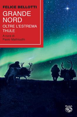 Grande nord. Oltre l'estrema Thule - Felice Bellotti - Libro Iduna 2021 | Libraccio.it