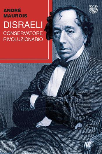 Disraeli, conservatore rivoluzionario - André Maurois - Libro Iduna 2021 | Libraccio.it
