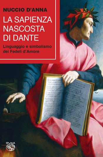 La sapienza nascosta di Dante. Linguaggio e simbolismo dei fedeli d'amore - Nuccio D'Anna - Libro Iduna 2021 | Libraccio.it