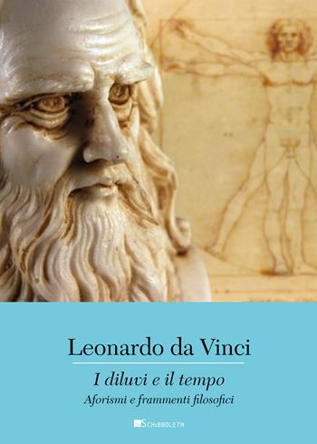 I diluvi e il tempo. Aforismi e frammenti filosofici - Leonardo da Vinci - Libro Inschibboleth 2018, Canone europeo | Libraccio.it