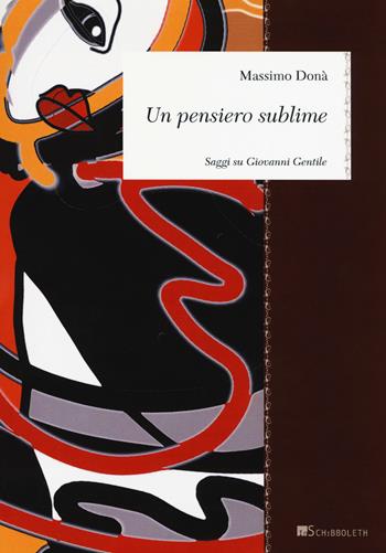 Un pensiero sublime. Saggi su Giovanni Gentile - Massimo Donà - Libro Inschibboleth 2018, Zeugma. Lineamenti di filosofia italiana | Libraccio.it