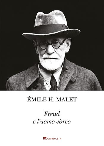 Freud e l'uomo ebreo. La chiara coscienza di un'identità interiore. Seguito da un piccolo catalogo di citazioni a proposito di Freud e l'ebraismo - Émile H. Malet - Libro Inschibboleth 2019, Lech Lechà | Libraccio.it