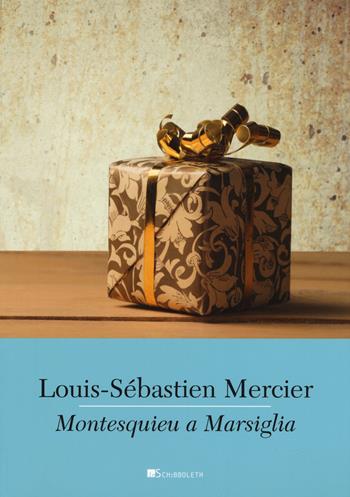 Montesquieu a Marsiglia - Louis-Sebastien Mercier - Libro Inschibboleth 2019, Canone europeo | Libraccio.it