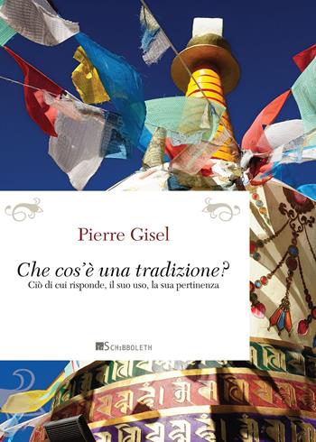 Cos'è una tradizione? Ciò di cui risponde, il suo uso, la sua pertinenza - Pierre Gisel - Libro Inschibboleth 2019, Passages | Libraccio.it