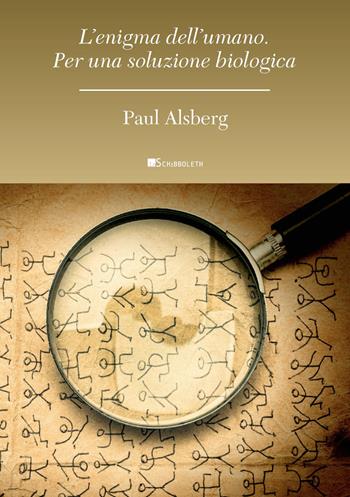 L' enigma dell'umano. Per una soluzione biologica - Paul Alsberg - Libro Inschibboleth 2020, Anthropos | Libraccio.it