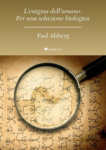 L'enigma dell'umano. Per una soluzione biologica - Paul Alsberg - Libro Inschibboleth 2020, Anthropos | Libraccio.it