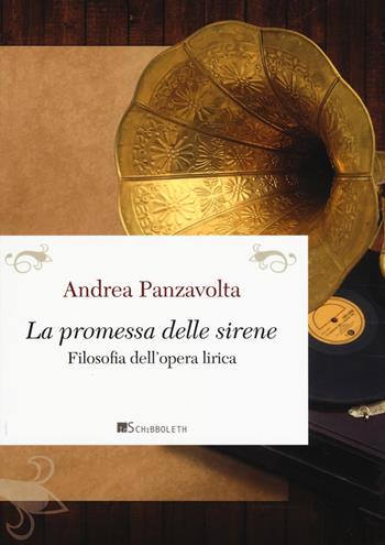 La promessa delle sirene. Filosofia dell'opera lirica - Andrea Panzavolta - Libro Inschibboleth 2019, Passages | Libraccio.it