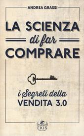 La scienza di far comprare. I segreti della vendita 3.0