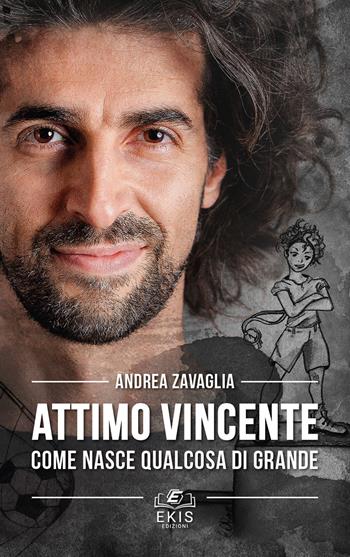 Attimo vincente. Come nasce qualcosa di grande - Andrea Zavaglia - Libro Ekis 2019 | Libraccio.it