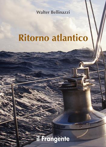 Ritorno atlantico. Nuova ediz. - Walter Bellinazzi - Libro Edizioni Il Frangente 2018 | Libraccio.it