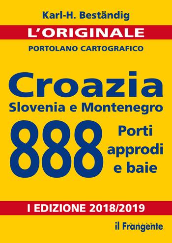 Croazia, Slovenia e Montenegro. 888 porti, approdi e baie. Nuova ediz. - Karl-Heinz Beständig - Libro Edizioni Il Frangente 2018, Portolano cartografico | Libraccio.it