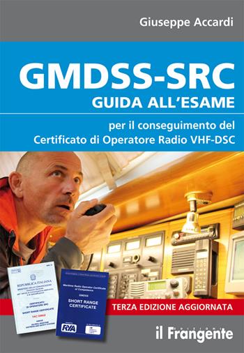 GMDSS-SRC. Guida all'esame per il conseguimento del certificato di operatore radio VHF-DSC - Giuseppe Accardi - Libro Edizioni Il Frangente 2018 | Libraccio.it