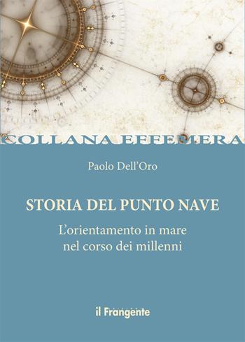 Storia del punto nave. L'orientamento in mare nel corso dei millenni - Paolo Dell'Oro - Libro Edizioni Il Frangente 2018, Effemera | Libraccio.it