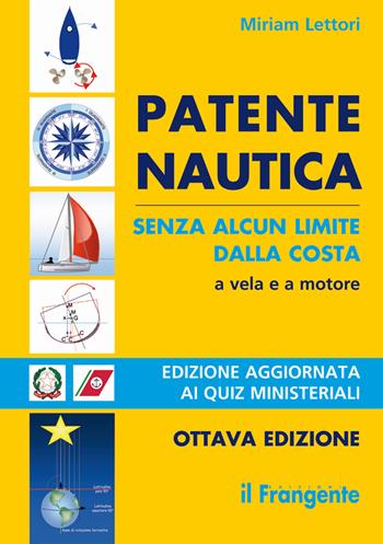 Patente nautica senza alcun limite dalla costa. A vela e a motore - Miriam Lettori - Libro Edizioni Il Frangente 2018 | Libraccio.it