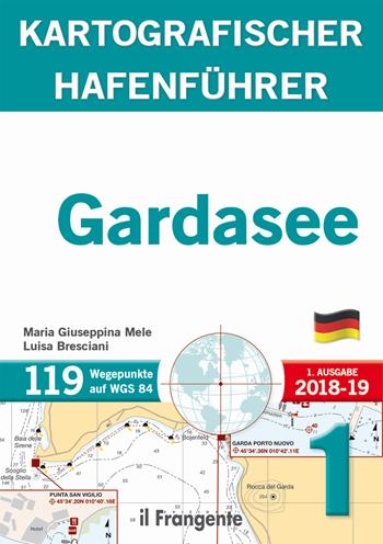 Gardasee kartografischer hafenführer P1 - Maria Giuseppina Mele, Luisa Bresciani - Libro Edizioni Il Frangente 2018 | Libraccio.it