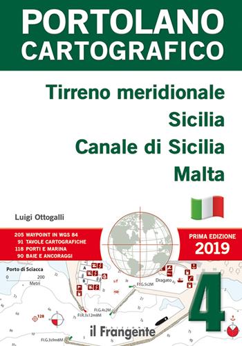 Tirreno meridionale, Sicilia, canale di Sicilia, Malta. Portolano cartografico. Ediz. illustrata. Vol. 4 - Luigi Ottogalli - Libro Edizioni Il Frangente 2019 | Libraccio.it