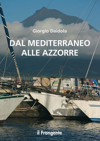 Dal mediterraneo alle Azzorre. Nuova ediz. - Giorgio Daidola - Libro Edizioni Il Frangente 2018 | Libraccio.it