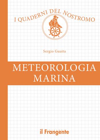 Meteorologia marina - Sergio Guaita - Libro Edizioni Il Frangente 2019, I quaderni del nostromo | Libraccio.it