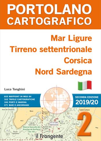 Mar Ligure, Tirreno settentrionale, Corsica, Nord Sardegna. Portolano cartografico. Nuova ediz.. Vol. 2 - Luca Tonghini - Libro Edizioni Il Frangente 2019 | Libraccio.it