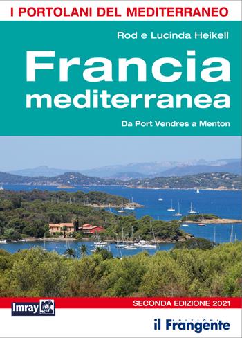 Francia mediterranea. Da Port Vendres a Menton. Portolano del Mediterraneo - Rod Heikell, Lucinda Heikell - Libro Edizioni Il Frangente 2021 | Libraccio.it