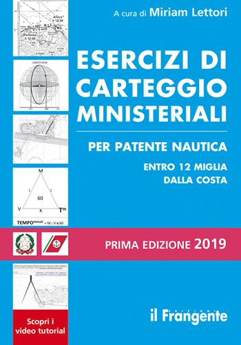 Esercizi di carteggio ministeriali per patente nautica entro 12 miglia dalla costa  - Libro Edizioni Il Frangente 2019 | Libraccio.it