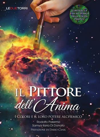 Il pittore dell'anima. I colori e il loro potere alchemico - Rodolfo Palermo, Samya Ilaria Di Donato - Libro Le due torri 2018 | Libraccio.it