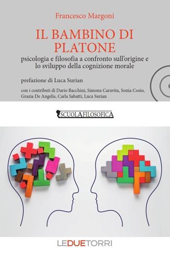 Il bambino di Platone. Psicologia e filosofia a confronto sull'origine e lo sviluppo della cognizione morale - Francesco Margoni - Libro Le due torri 2018, Filosofia | Libraccio.it