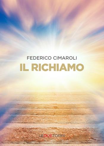 Il richiamo - Federico Cimaroli - Libro Le due torri 2019, Spiritualità | Libraccio.it