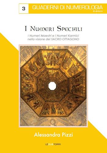 I numeri speciali. I numeri maestri e i numeri karmici nella visione del Sacro Ottagono - Alessandra Pizzi - Libro Le due torri 2020, Quaderni di numerologia | Libraccio.it
