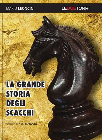 La grande storia degli scacchi - Mario Leoncini - Libro Le due torri 2020 | Libraccio.it