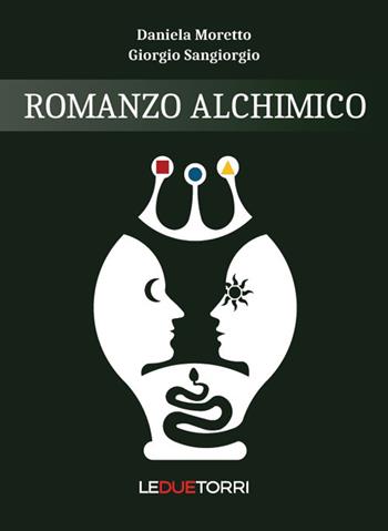 Romanzo alchimico - Daniela Moretto, Giorgio Sangiorgio - Libro Le due torri 2020, Spiritualità | Libraccio.it