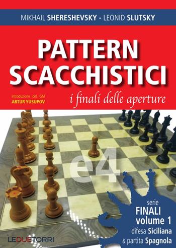 Pattern scacchistici. I finali delle aperture. Vol. 1: Difesa siciliana e partita spagnola - Mikhail Shereshevsky, Leonid Slutsky - Libro Le due torri 2021, Scacchi | Libraccio.it